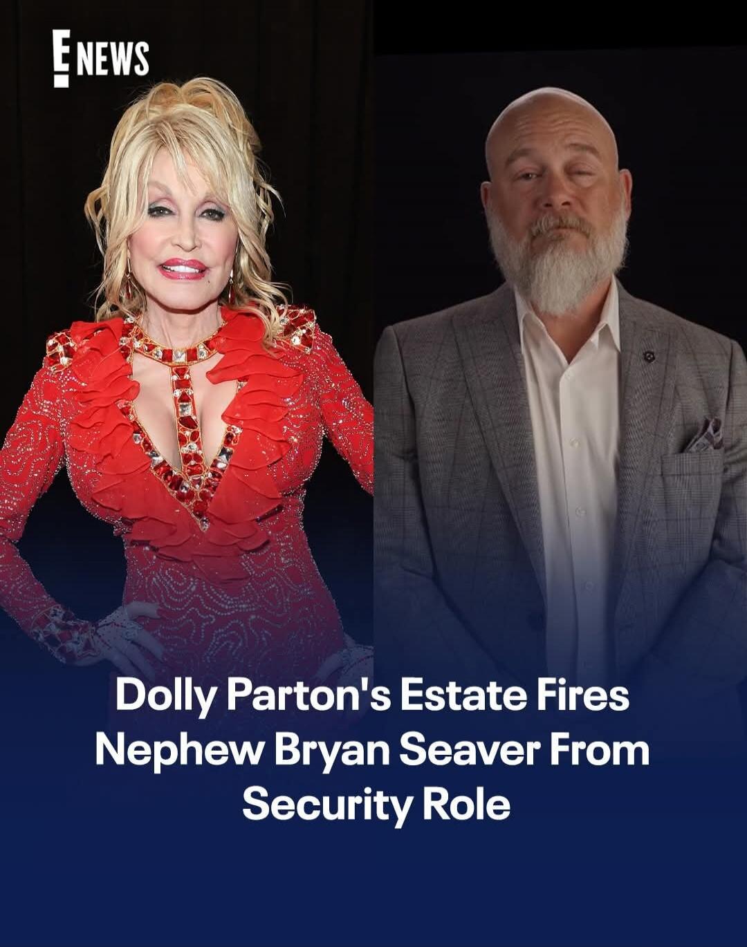 E NEWS Dolly Parton's Estate Fires Nephew Bryan Seaver From Security Role