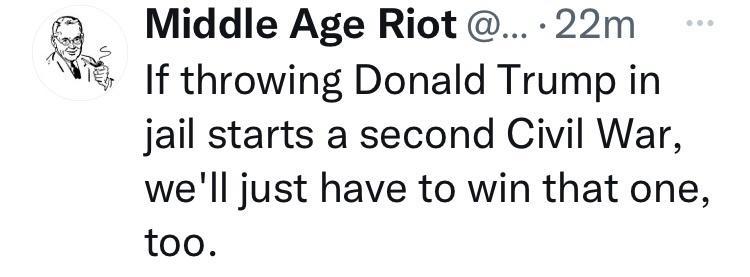Middle Age Riot 22m If throwing Donald Trump in jail starts a second Civil War well just have to win that one too