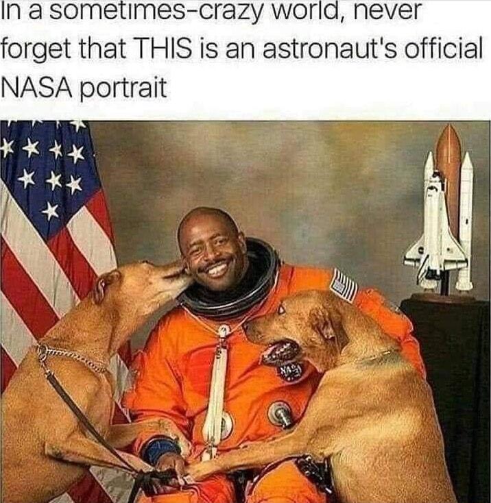 N a sometimes Crazy worla never forget that THIS is an astronauts official NASA portrait