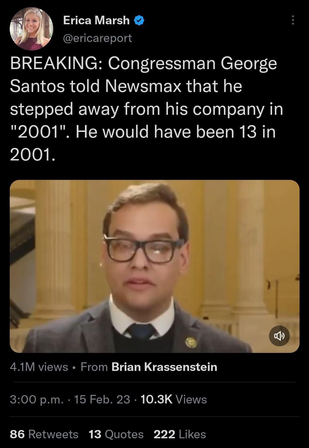 CEY BT ericareport BREAKING Congressman George SETICER Il NS EVG G ETR stepped away from his company in 2001 He would have been 13 in 2001 ERIETERRSEINE EL Y EEE BT HeTo N WS 0 W I o X QVEWTEY 86 Retweets 13 Quotes 222 Likes