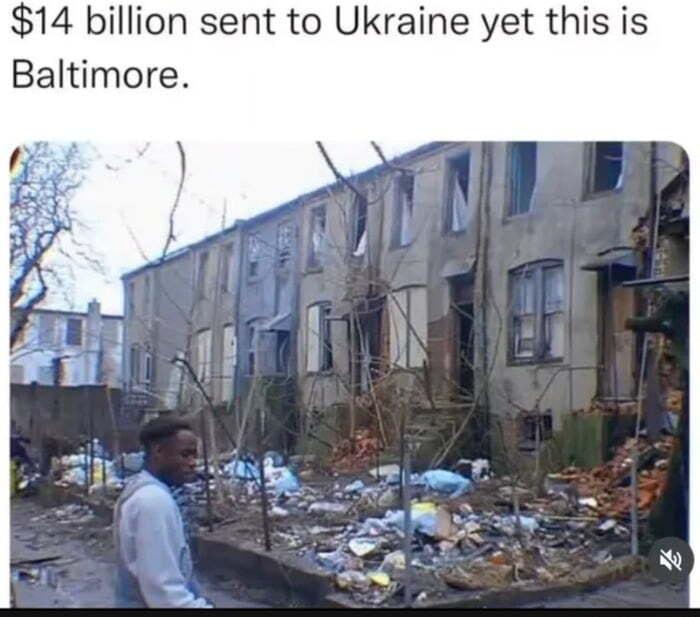 14 billion sent to Ukraine yet this is Baltimore