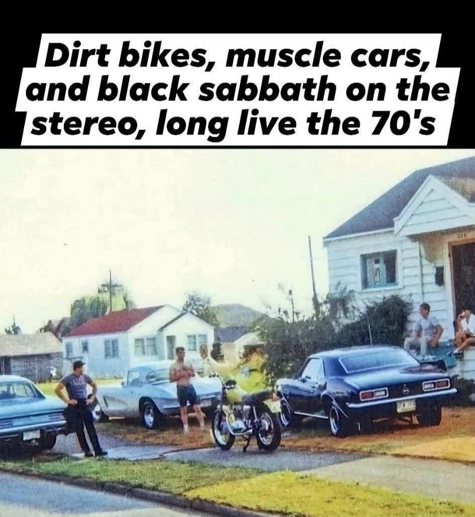 Dirt bikes, muscle cars, and black Sabbath on the stereo, long live the 70's