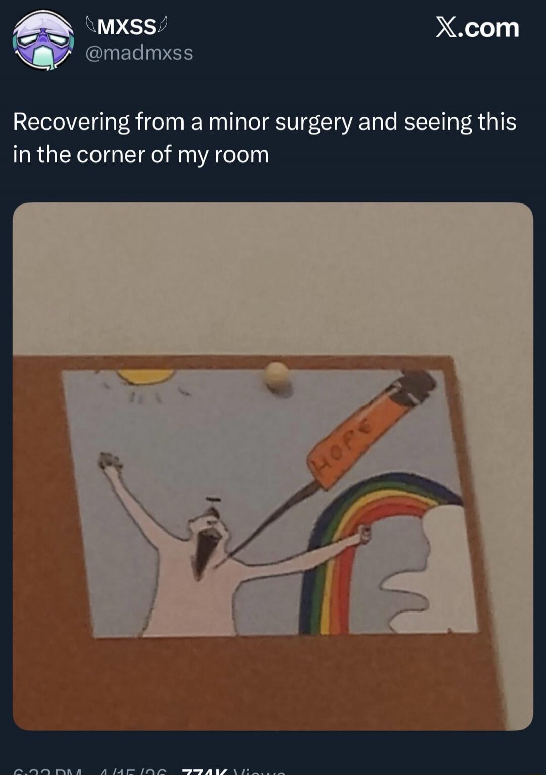 MXSS @madmxss X.com Recovering from a minor surgery and seeing this in the corner of my room. On the drawing: HOPE. 6:22 PM · 4/15/26 · 774K Views
