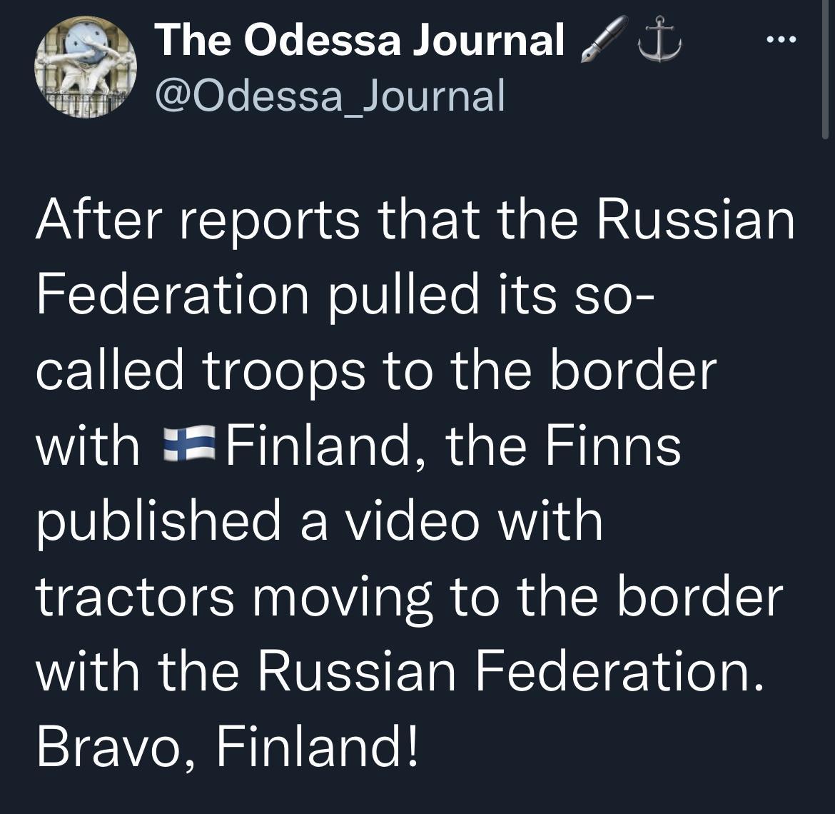 The Odessa Journal QOdessa_Journal ANACCTEETololgts Rt I g SN SUISISIFTR Federation pulled its so called troops to the border with Finland the Finns o1VolIfSiallo IRYile T R WViNd g tractors moving to the border with the Russian Federation Bravo Finland