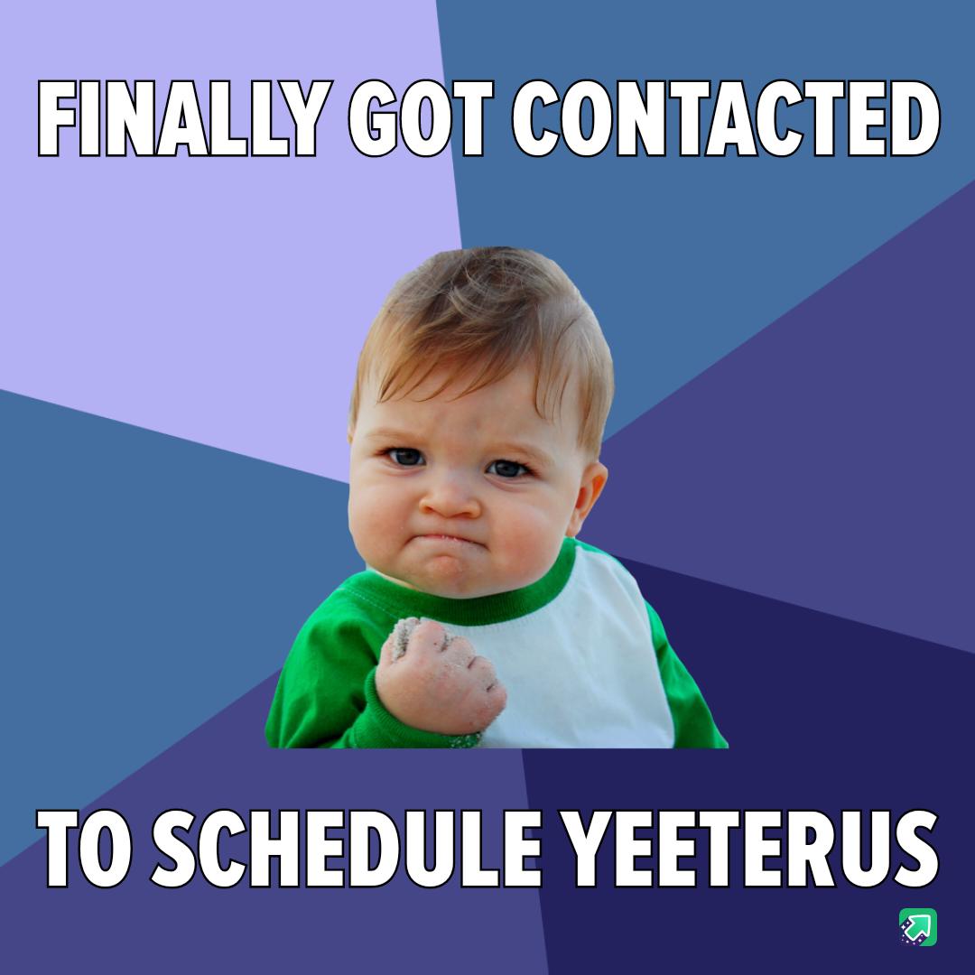 FINAULYGOT CONTACTED A j TO SCHEDULE YEETERUS