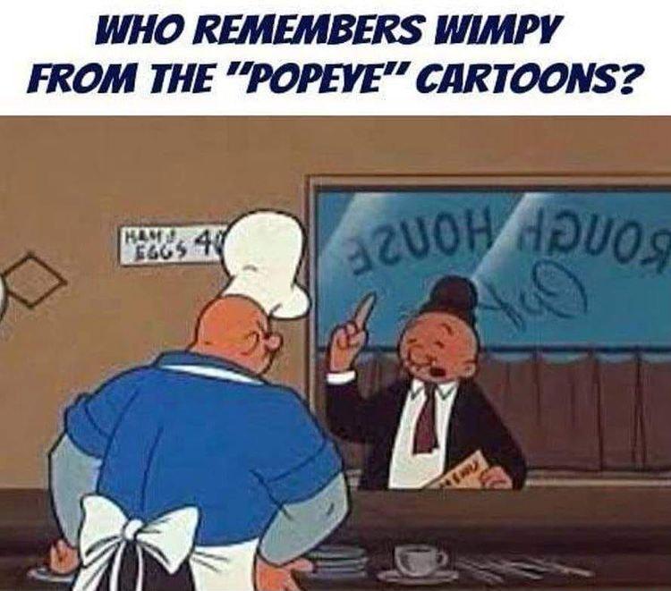 WHO REMEMBERS WIMPY FROM THE POPEYE CARTOONS