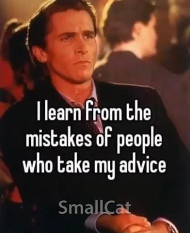 34 Ilearn From A mistakes oF people who take my advice SmallCat B o