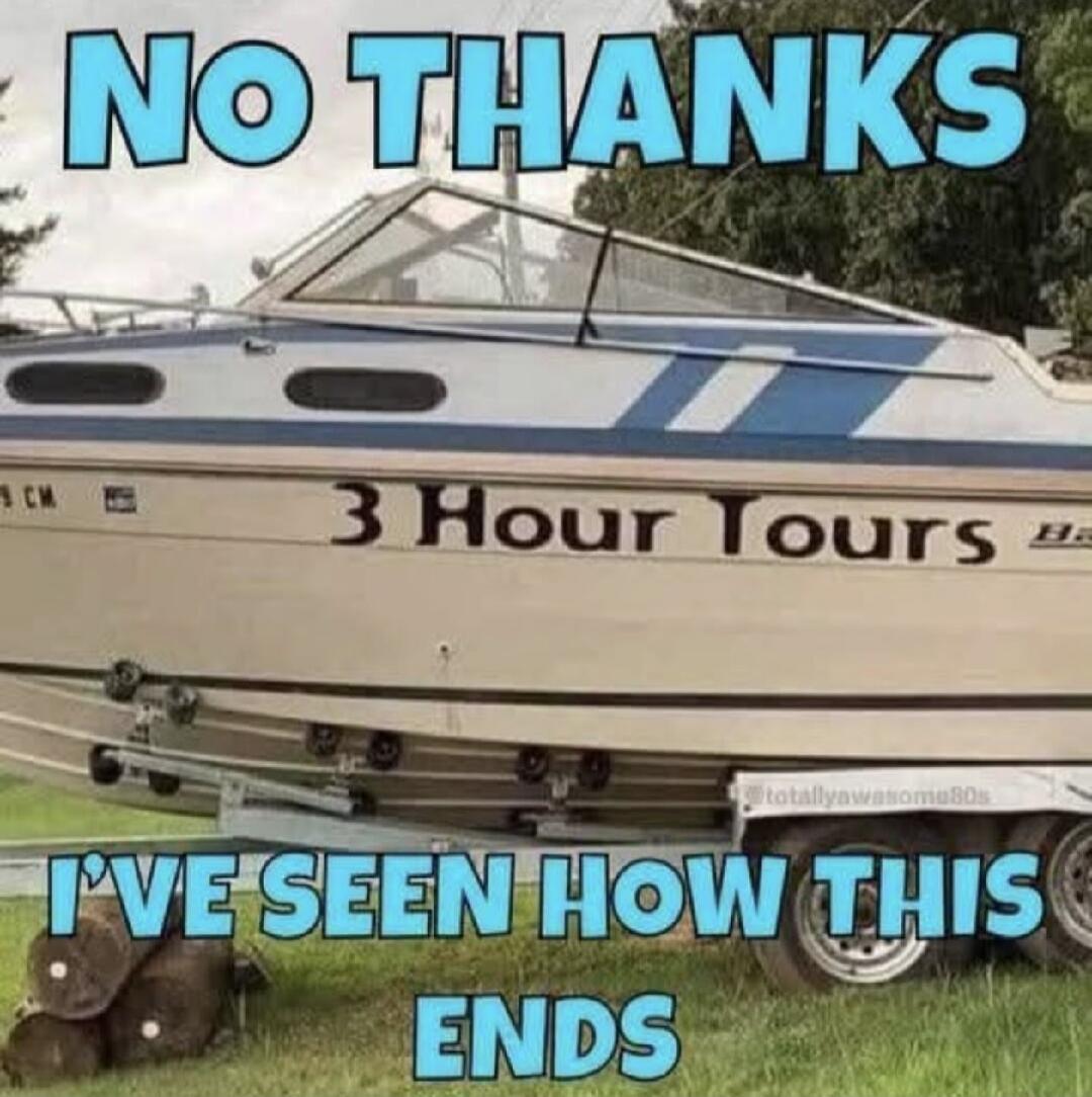 NO THANKS 3 Hour Tours I'VE SEEN HOW THIS ENDS