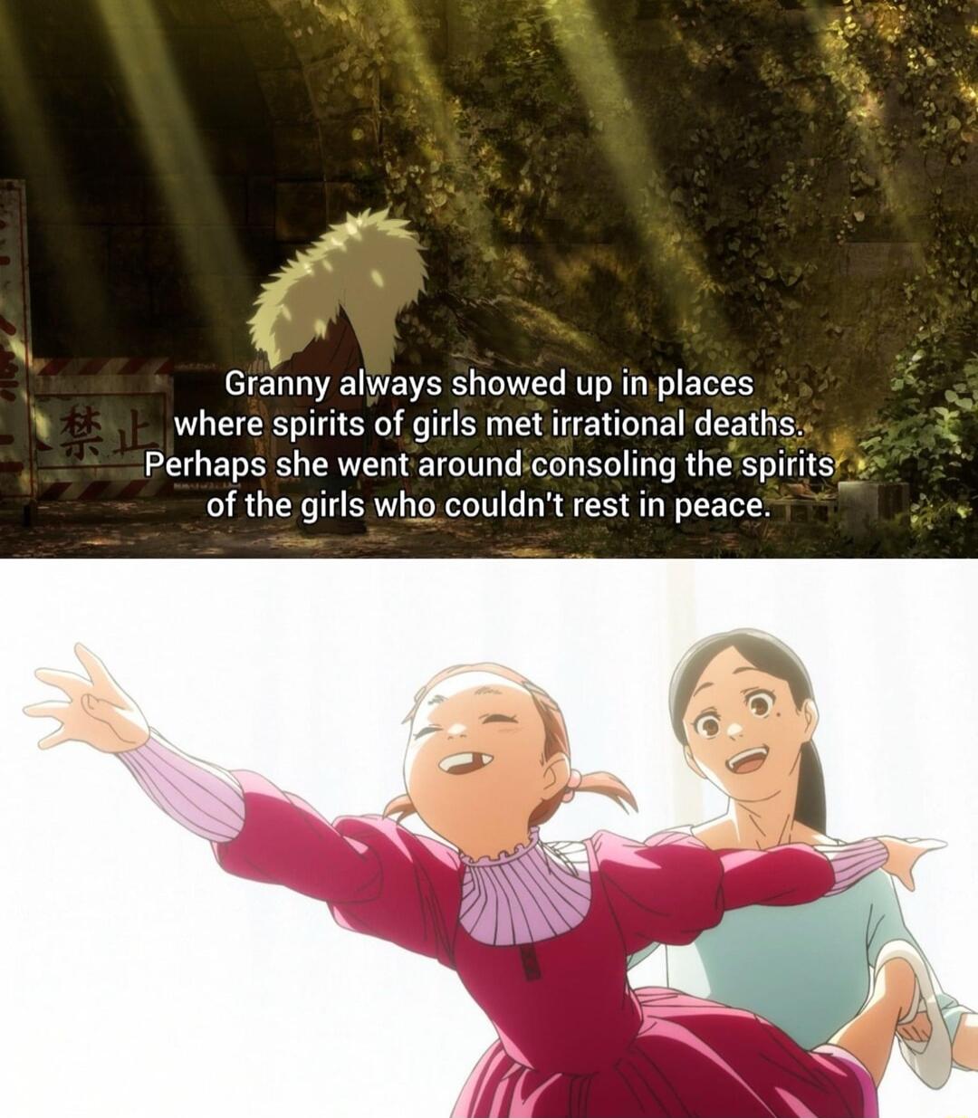 Granny always showed up in places where spirits of girls met irrational deaths Perhaps she went aroundconsoling the spirits of the girls who couldnt rest in peace