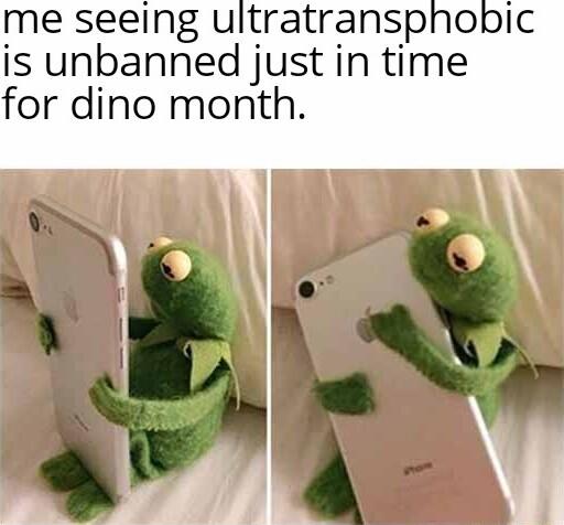 me seeing ultratransphobic is unbanned just in time for dino month N