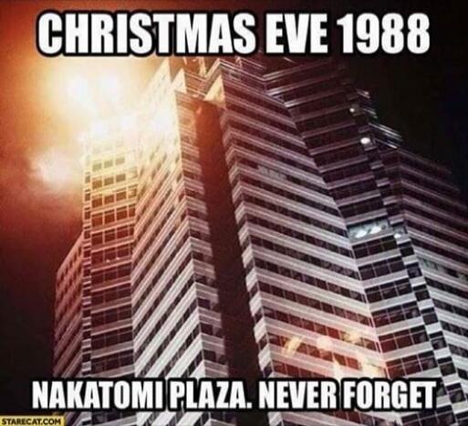 CHRISTMAS EVE 1988 NAKATOMI PLAZA. NEVER FORGET