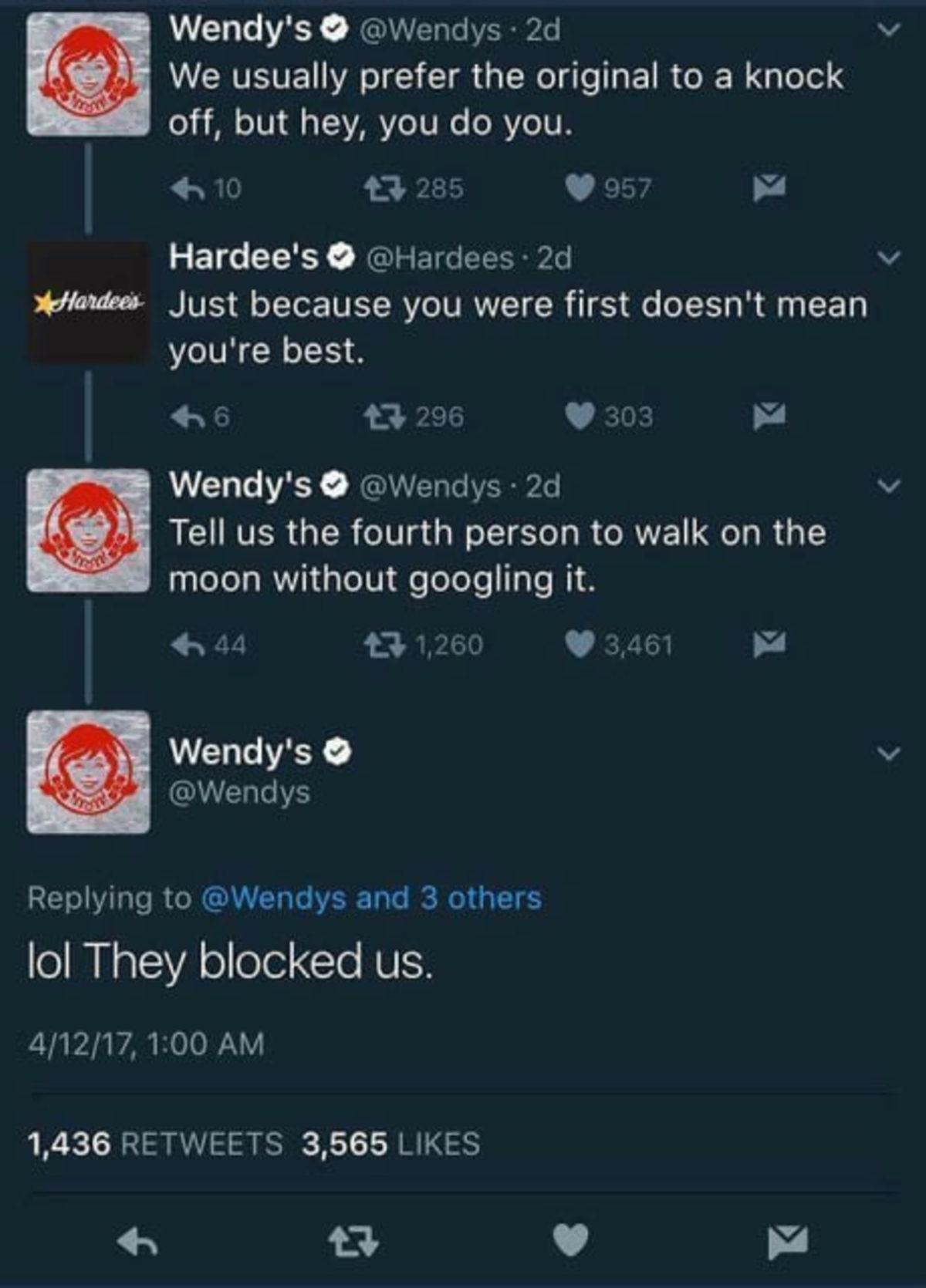 Wendys Wendys 2d v AERETEN A S R U R EIRCER G T off but hey you do you 10 43285 9957 w Hardees Hardees 2d atens Just because you were first doesnt mean youre best e 929 303 Wendys Wendys 2d v RCURVERGER Ve GRS LR CRVE YL R G 1Y moon without googling it a 31260 346 Wendys v Wendys Replying to Wendys and 3 others lol They blocked us 41217100 AM 1436 RETWEETS 3565 LIKES v