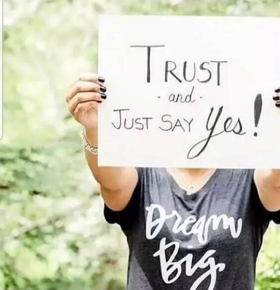 Trust and Just Say Yes! Dream Big