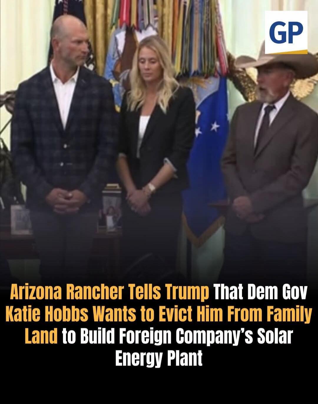 Arizona Rancher Tells Trump That Dem Gov Katie Hobbs Wants to Evict Him From Family Land to Build Foreign Company's Solar Energy Plant