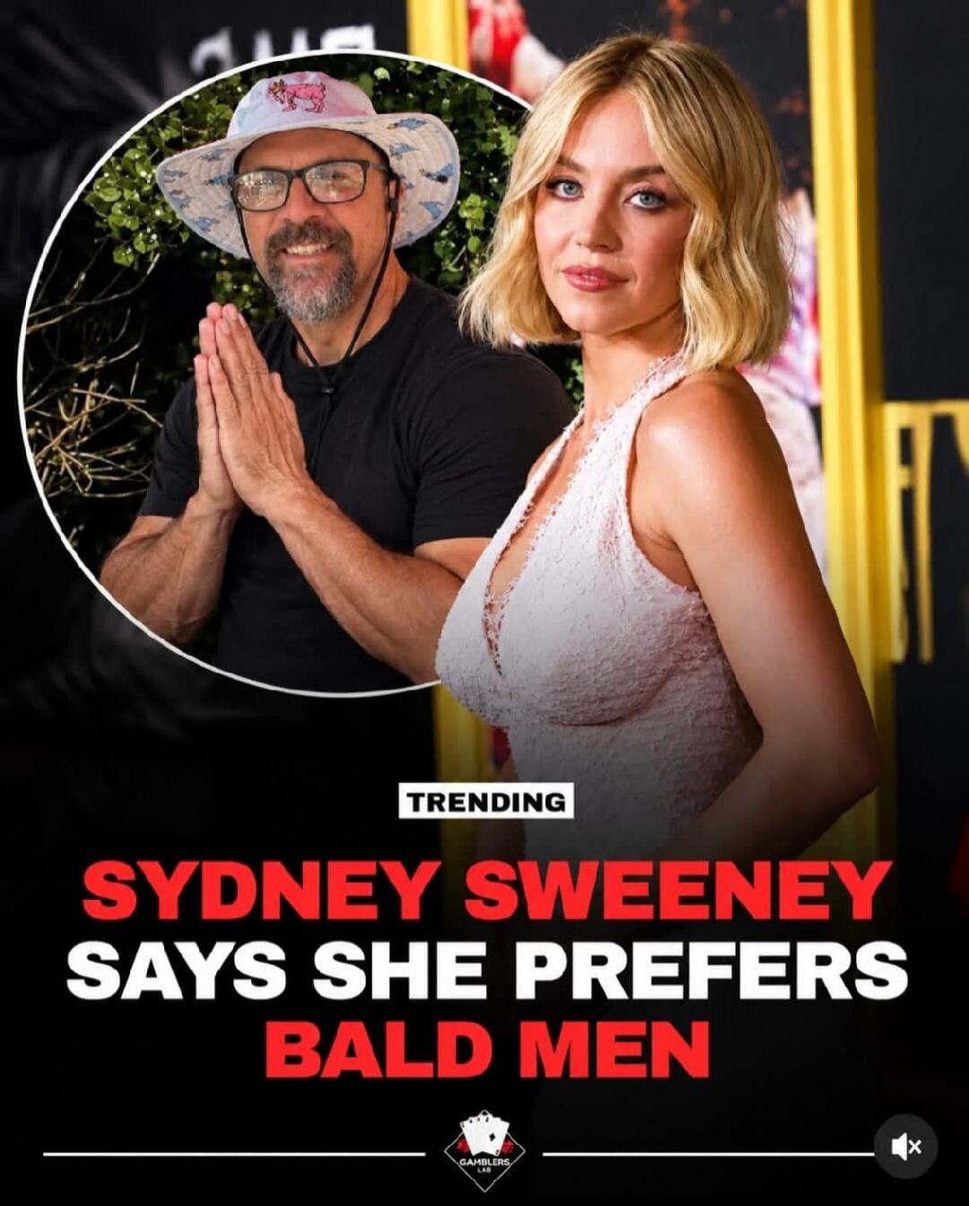 TRENDING SYDNEY SWEENEY SAYS SHE PREFERS BALD MEN GAMBLERS LAB