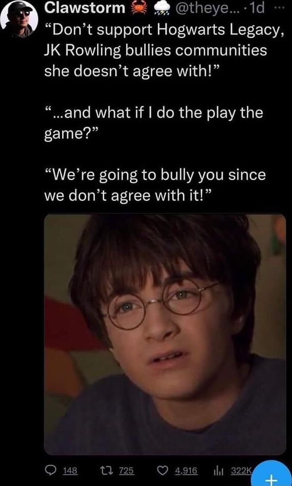 k Clawstorm theye 1d 2 Dont support Hogwarts Legacy JK Rowling bullies communities she doesnt agree with Ta o RV EY 1 A e o R TS e VA game Were going to bully you since L L we dont agree with it