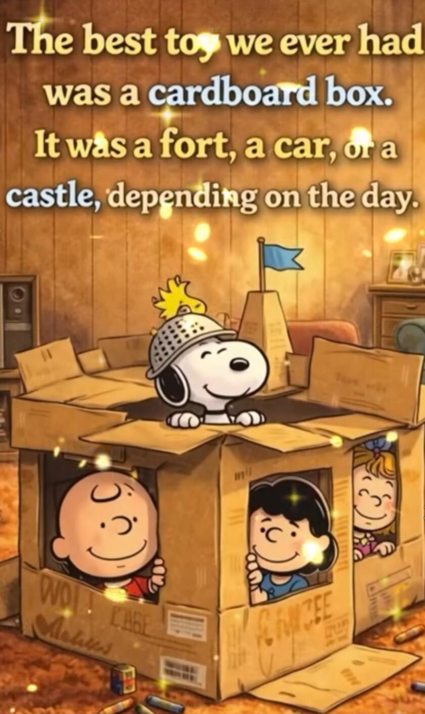 The best toy we ever had was a cardboard box. It was a fort, a car, or a castle, depending on the day.