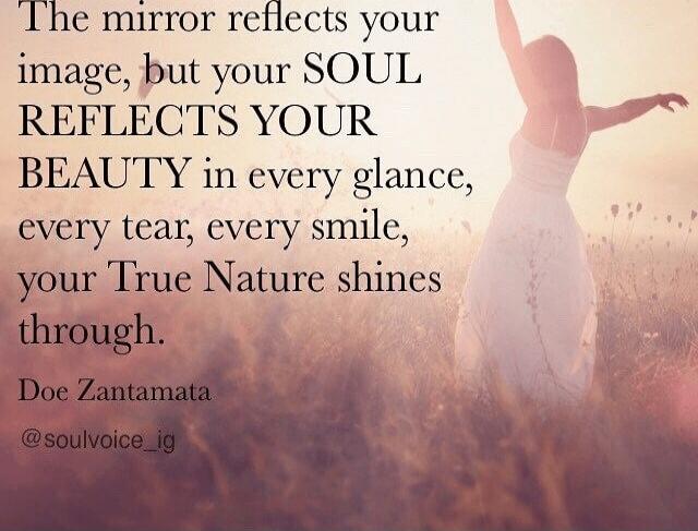 The mirror reflects your image, but your SOUL REFLECTS YOUR BEAUTY in every glance, every tear, every smile, your True Nature shines through.

Doe Zantamata
@soulvoice_ig