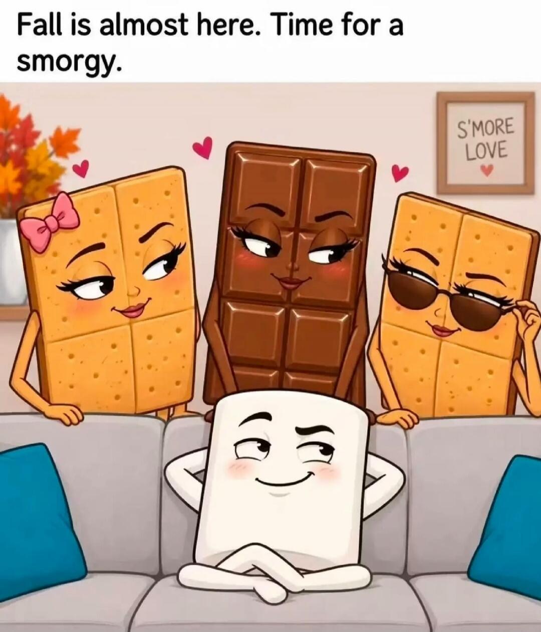 Fall is almost here. Time for a smorgy. S'MORE LOVE