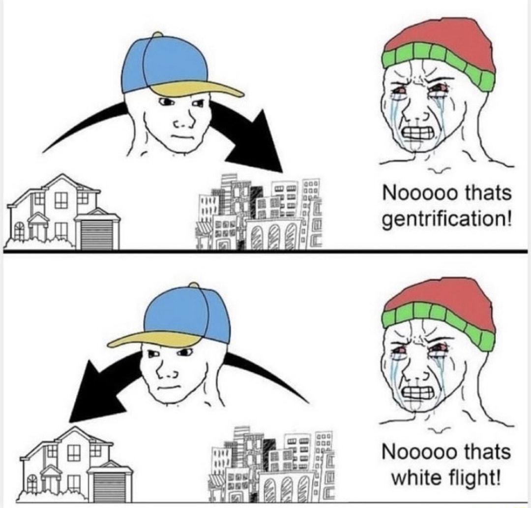 Nooooo thats gentrification Nooooo thats white flight