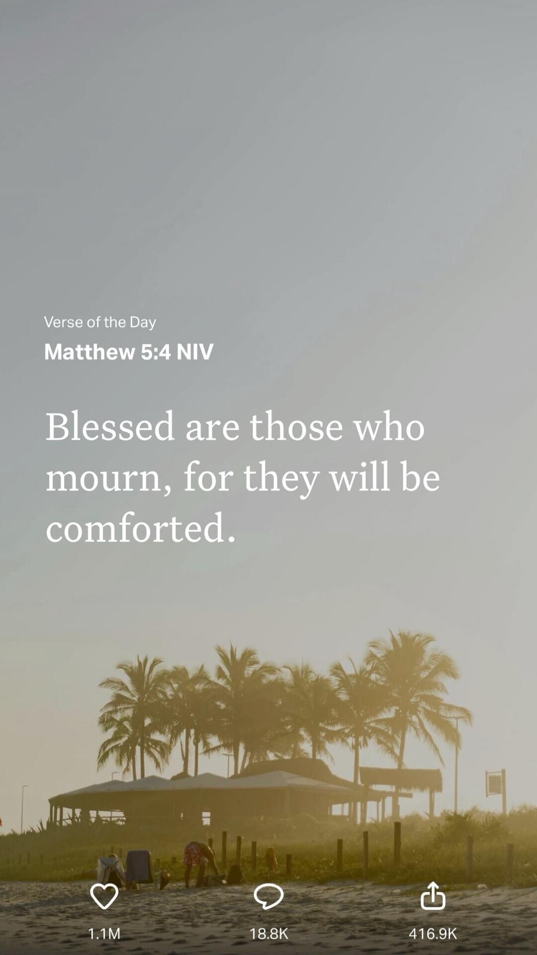 Verse of the Day Matthew 5:4 NIV Blessed are those who mourn, for they will be comforted.