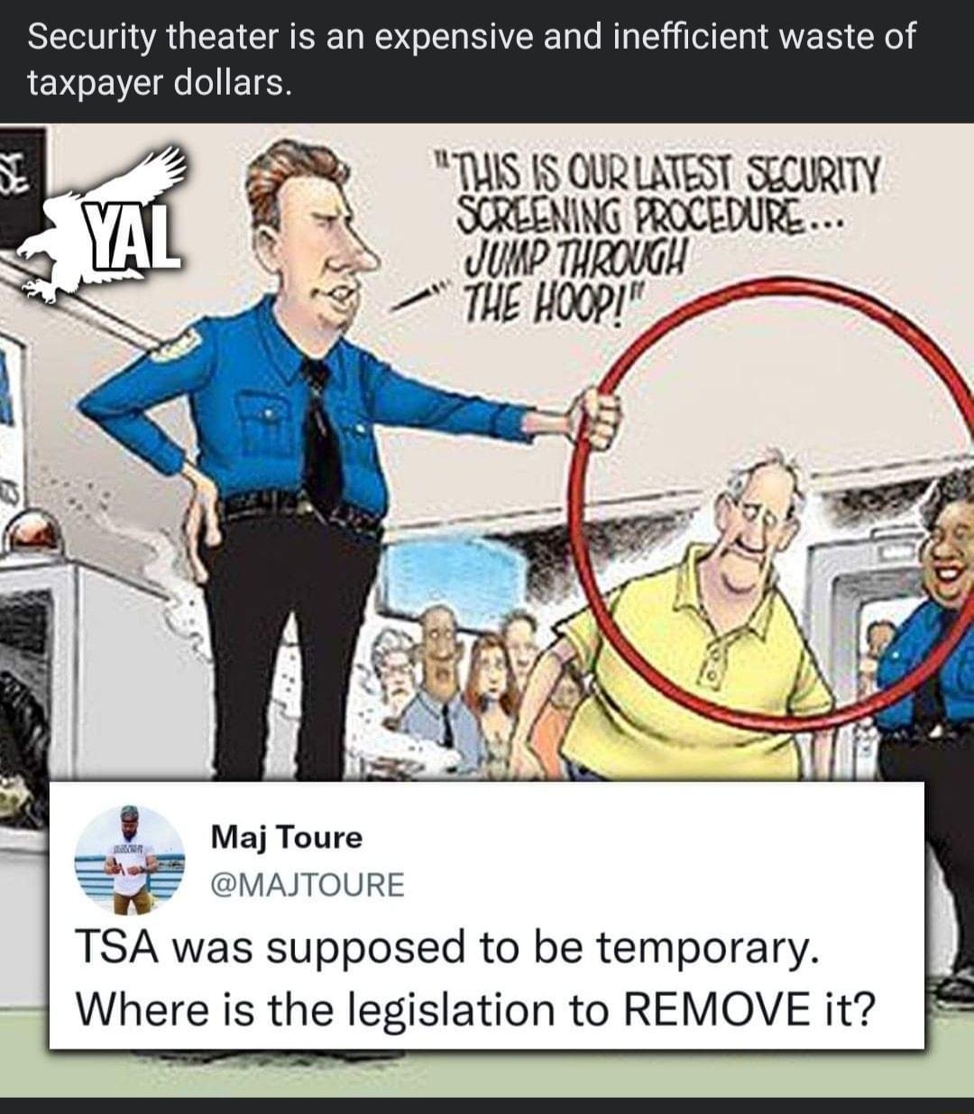 Zp Young Americans for Liberty Security theater is an expensive and inefficient waste of taxpayer dollars TUIS IS QURLATEST SLCURITY CREENING PROCEDURE JUMP THROUGH MajToure MAITOURE TSA was supposed to be temporary Where is the legislation to REMOVE it