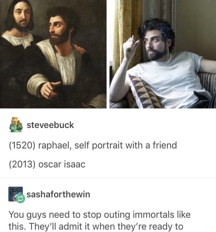 8 steveebuck 1520 raphael self portrait with a friend 2013 oscar isaac gsashaforthewin You guys need to stop outing immortals like this Theyll admit it when theyre ready to