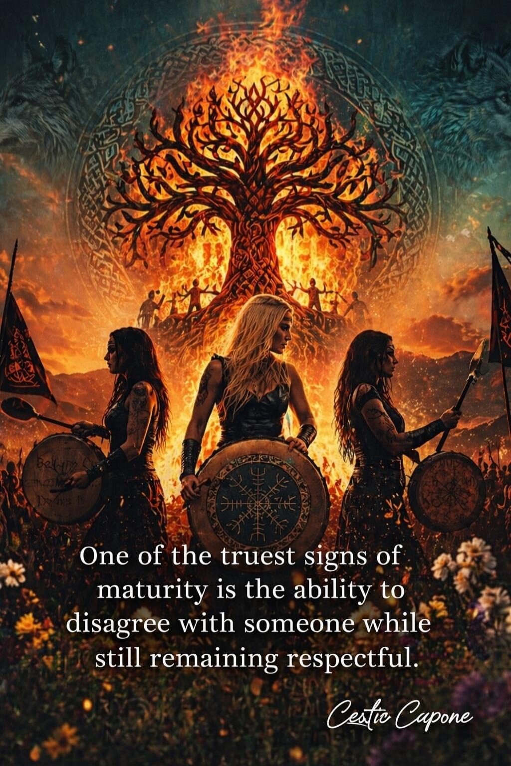 One of the truest signs of maturity is the ability to disagree with someone while still remaining respectful. Cestic Capone