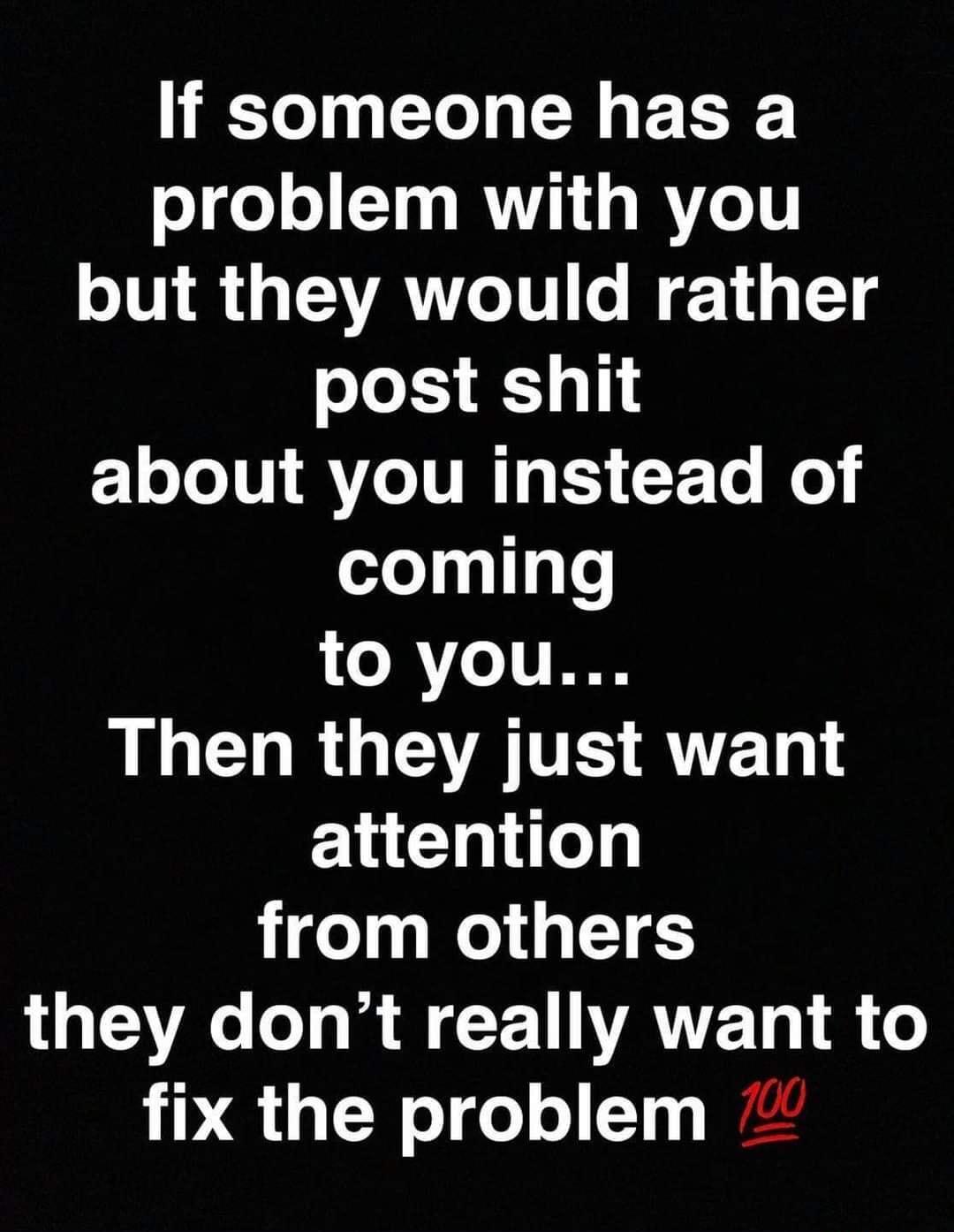 If someone has a problem with you but they would rather post shit CloTol Vi Ve IUMTITS X Te o coming to you LU CH RO ATV RAVEL attention from others A R A CEINATE A fix the problem