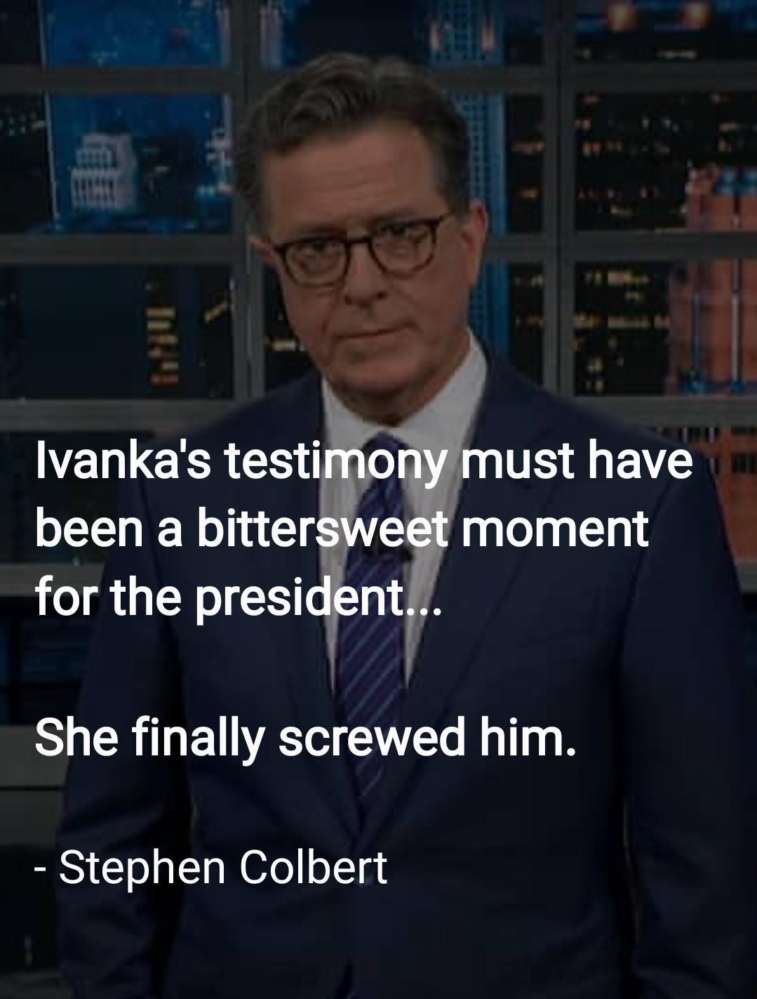 Vel e R must have been a bittersweet moment for the presidknt She finally screwed him Stephen Colbert