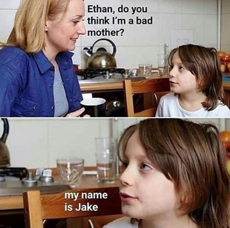 lk f Ethan do you WA think Im a bad mother