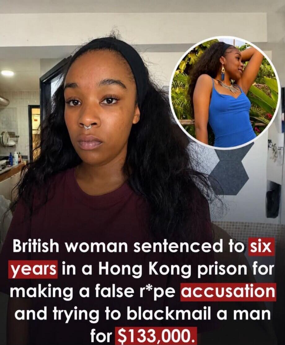 British woman sentenced to six years in a Hong Kong prison for making a false r*pe accusation and trying to blackmail a man for $133,000.