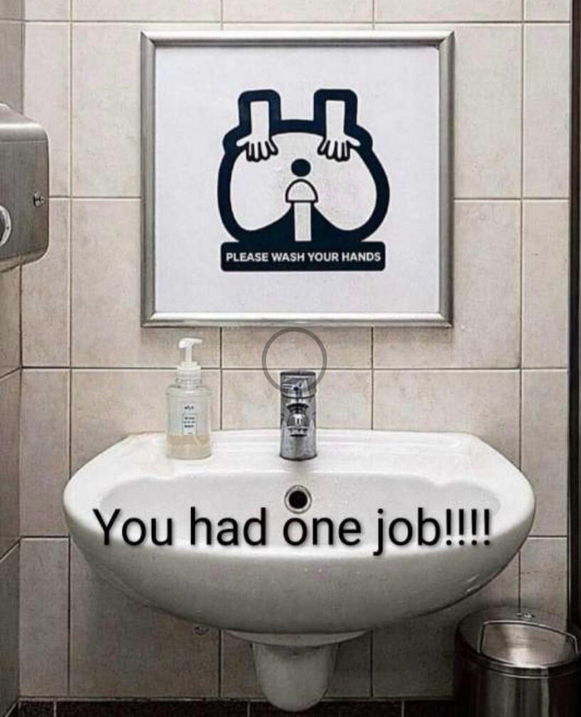 PLEASE WASH YOUR HANDS You had one job!!!!