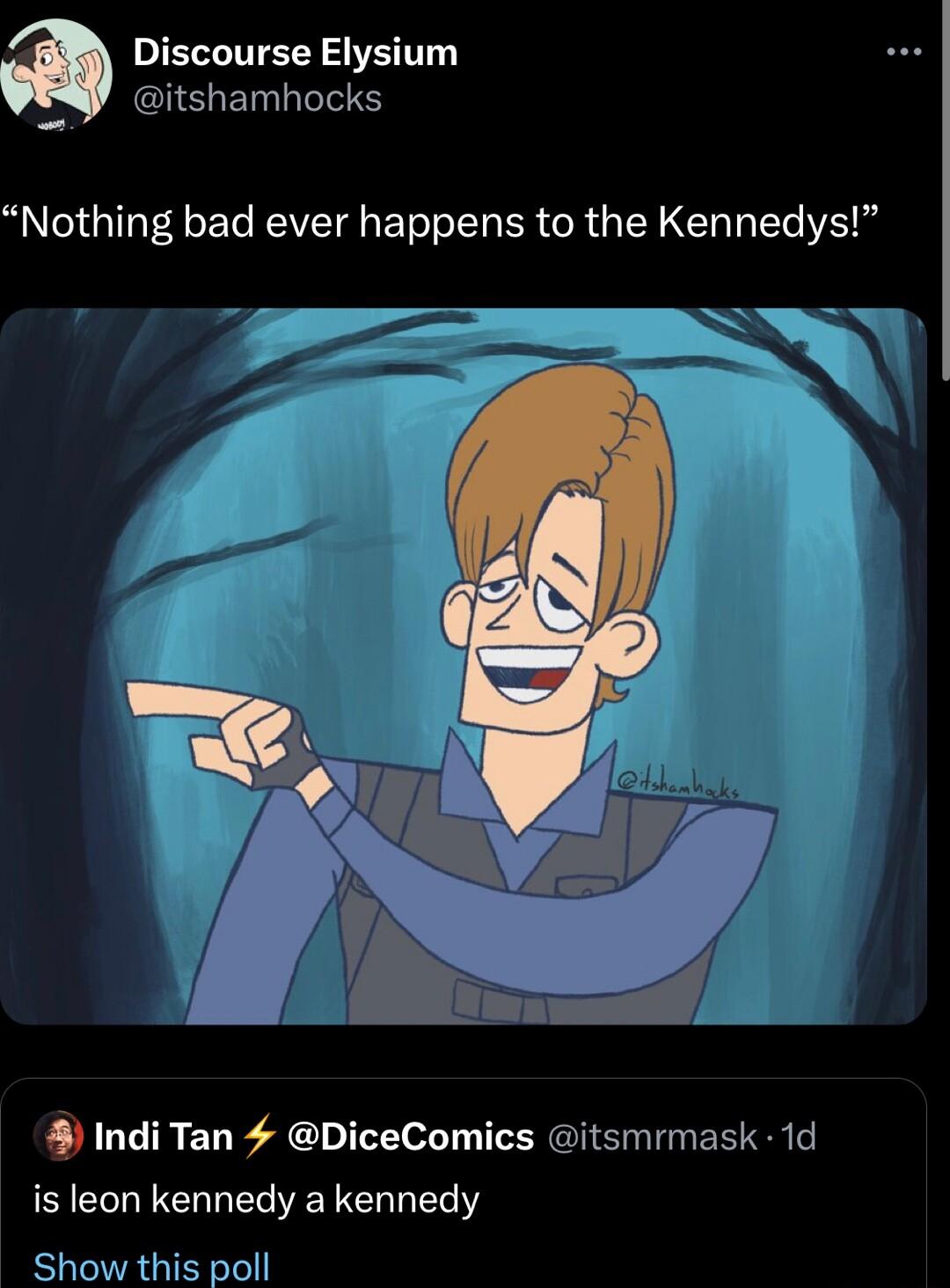 IELLIITETR S VAT EICHELTEIS Nothing bad ever happens to the Kennedys 9 Indi Tan 4 DiceComics is leon kennedy a kennedy Sh I itsmrmask 1d hi