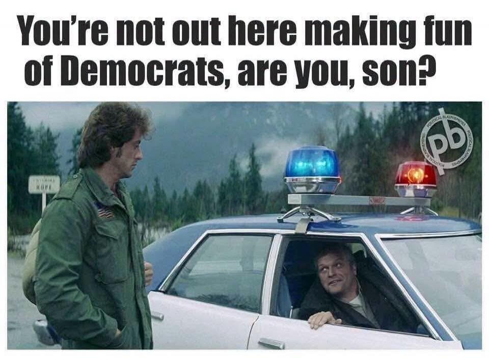 You're not out here making fun of Democrats, are you, son?