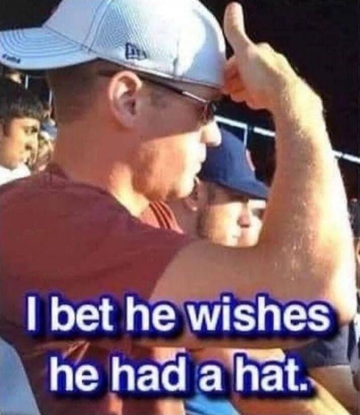 I bet he wishes he had a hat.