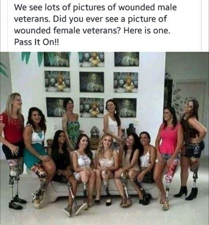 We see lots of pictures of wounded male veterans Did you ever see a picture of wounded female veterans Here is one Pass It On 7N B ER