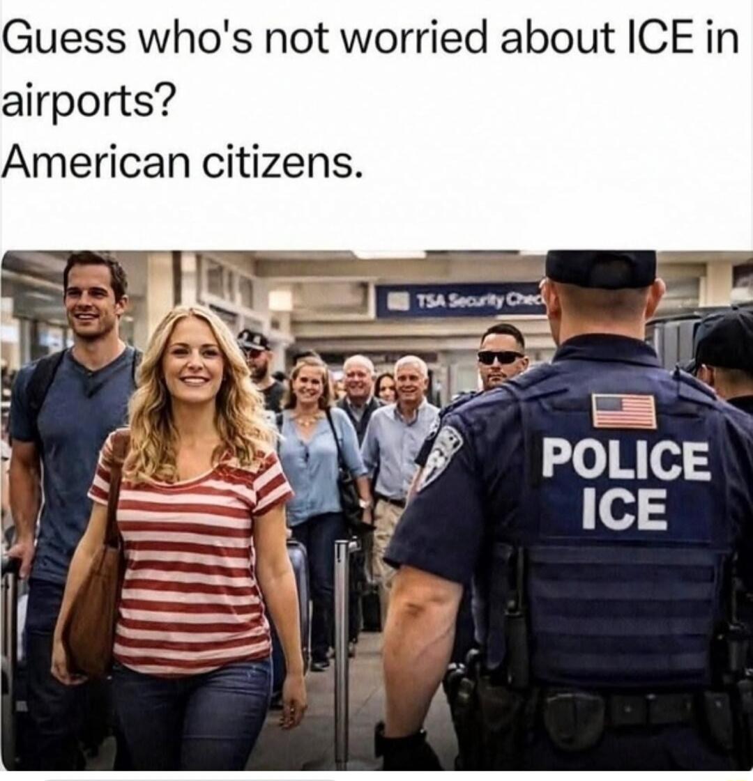 Guess who's not worried about ICE in airports? American citizens.