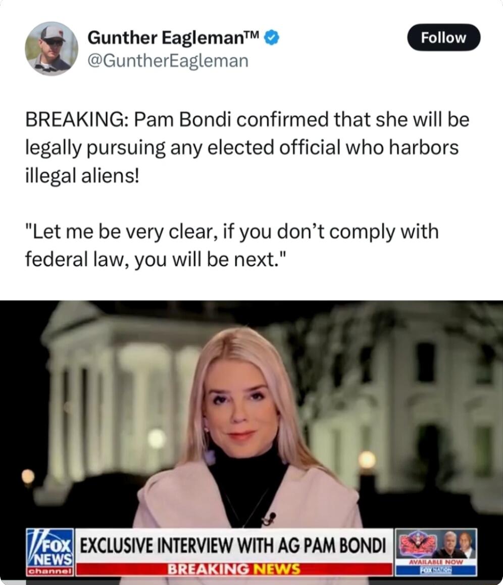 Gunther Eagleman GuntherEagleman BREAKING Pam Bondi confirmed that she will be legally pursuing any elected official who harbors illegal aliens Let me be very clear if you dont comply with federal law you will be next g EXCLUSIVE INTERVIEW WITH AG PAM BONDI