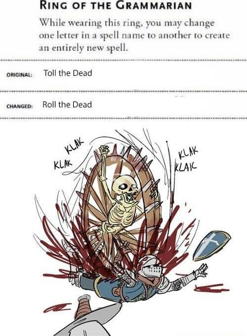 RING OF THE GRAMMARIAN While wearing this ring you may change ane letter in a spell name to another to create an entirely new spell omama Toll the Dead e Roll the Dead