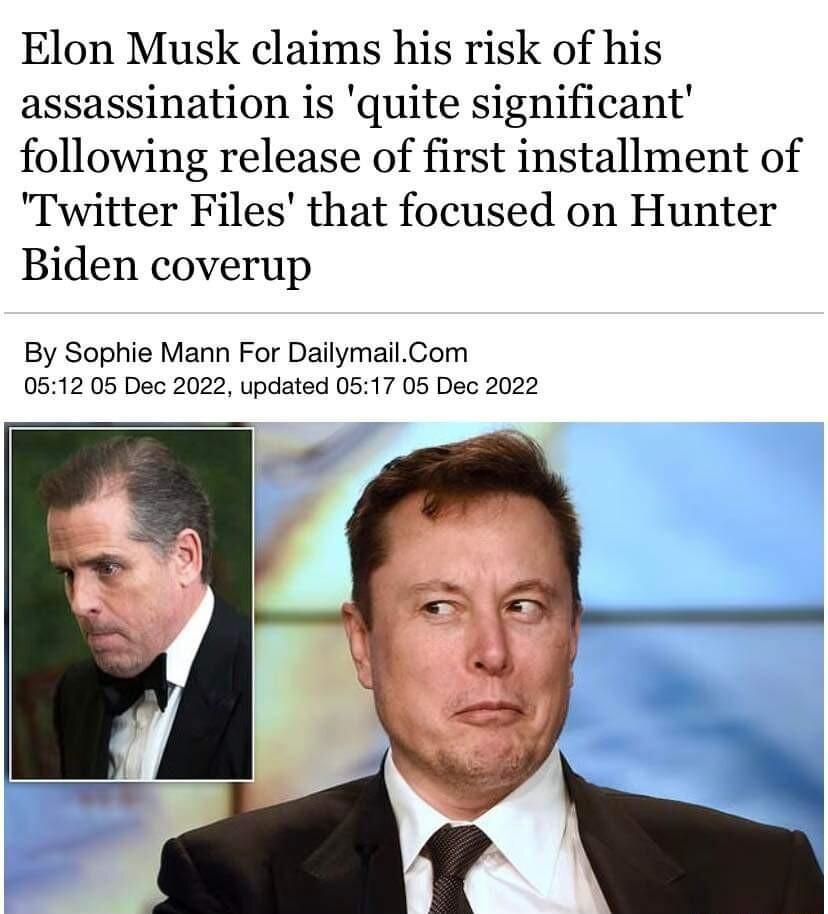 Elon Musk claims his risk of his assassination is quite significant following release of first installment of Twitter Files that focused on Hunter Biden coverup By Sophie Mann For DailymailCom 0512 05 Dec 2022 updated 0517 05 Dec 2022