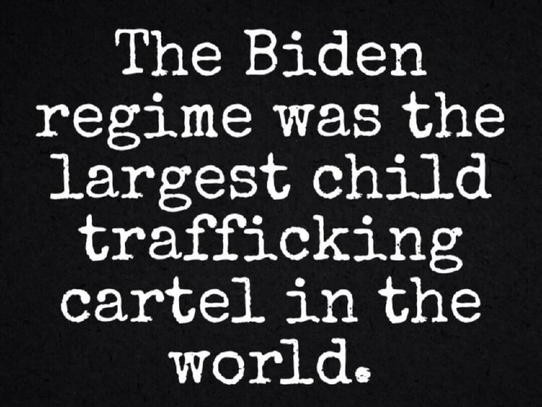 The Biden regime was the largest child trafficking cartel in the world. Session ID: 1018584.