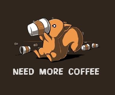 NEED MORE COFFEE