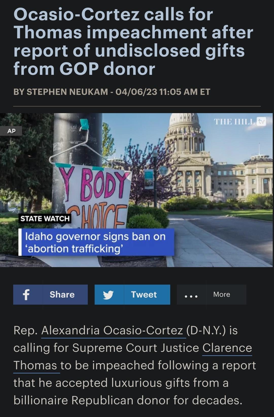 o E TY Bl ofe 5 Y 471 ER o14 Thomas impeachment after Yoo Td HoYMITyTo EYALeTY Yo el from GOP donor BY STEPHEN NEUKAM 040623 1105 AM ET Idaho governor signs ban on abortion trafficking f share 2 T eee More Rep Alexandria Ocasio Cortez D NY is calling for Supreme Court Justice Clarence Thomas to be impeached following a report that he accepted luxurious gifts from a T e ETEN T oIV o ToXTs We oy ToT