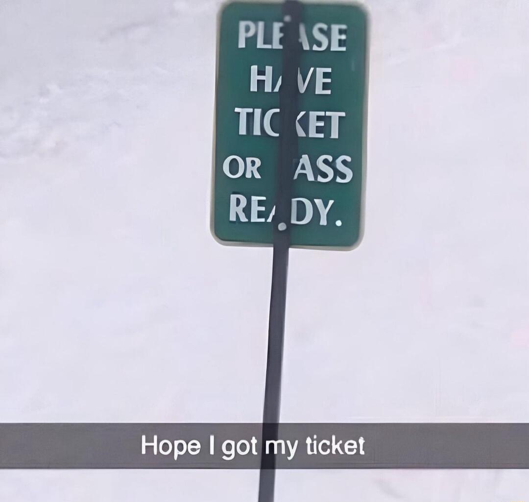 Hope got my ticket