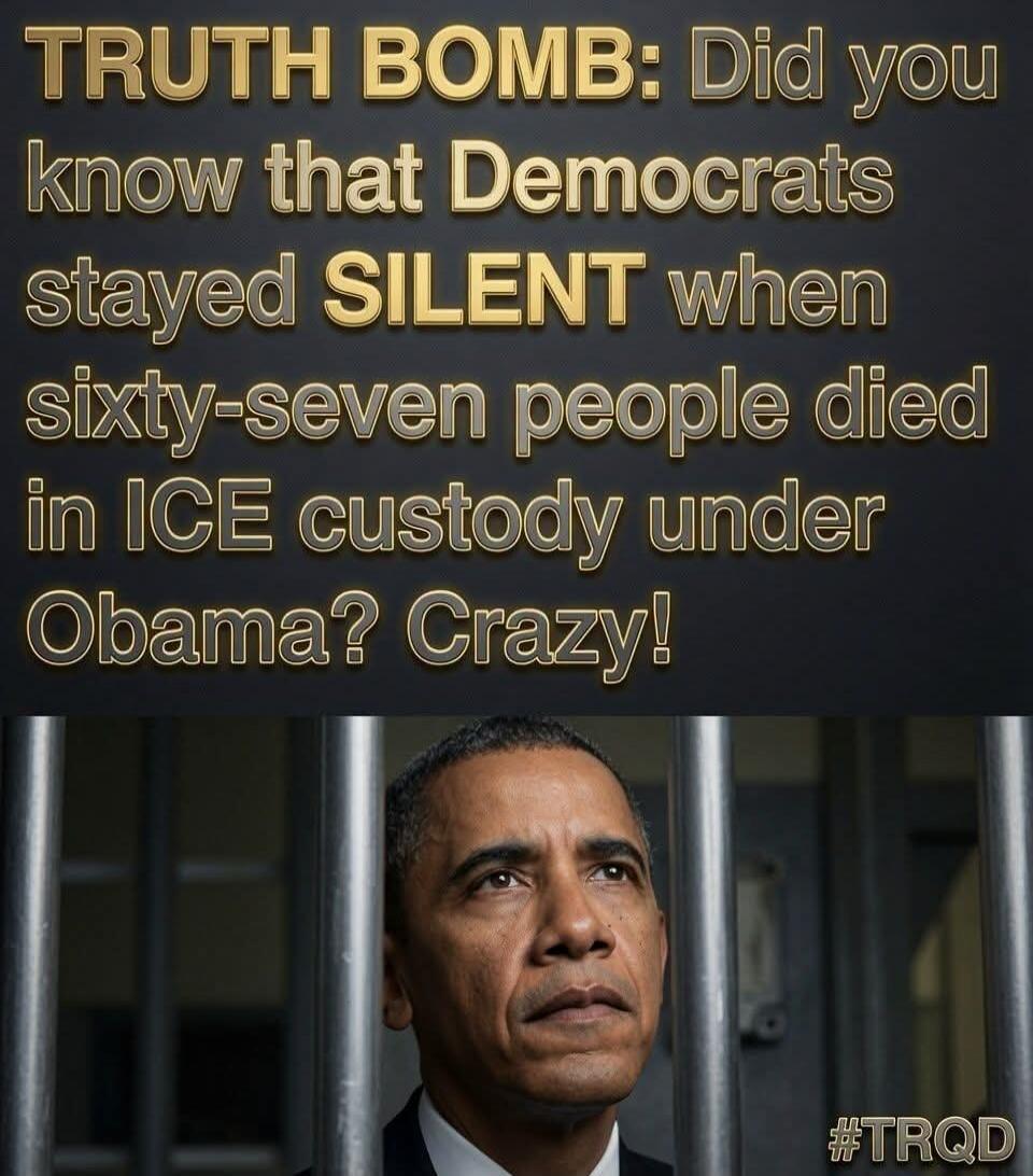 TRUTH BOMB: Did you know that Democrats stayed SILENT when sixty-seven people died in ICE custody under Obama? Crazy! #TRQD