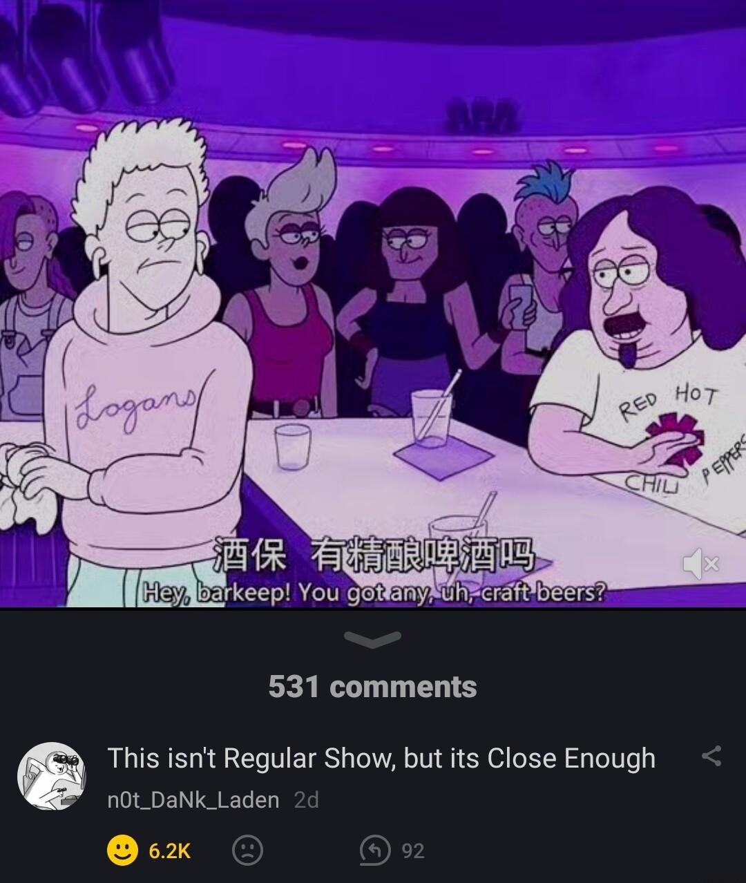keep You 531 comments This isnt Regular Show but its Close Enough n0t_DaNk_Laden o