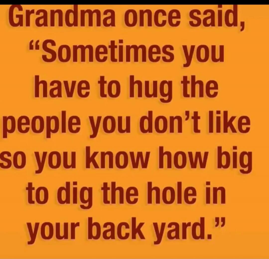 Grandma once said, 