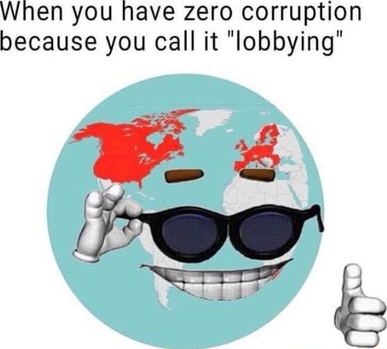 When you have zero corruption because you call it lobbying 4