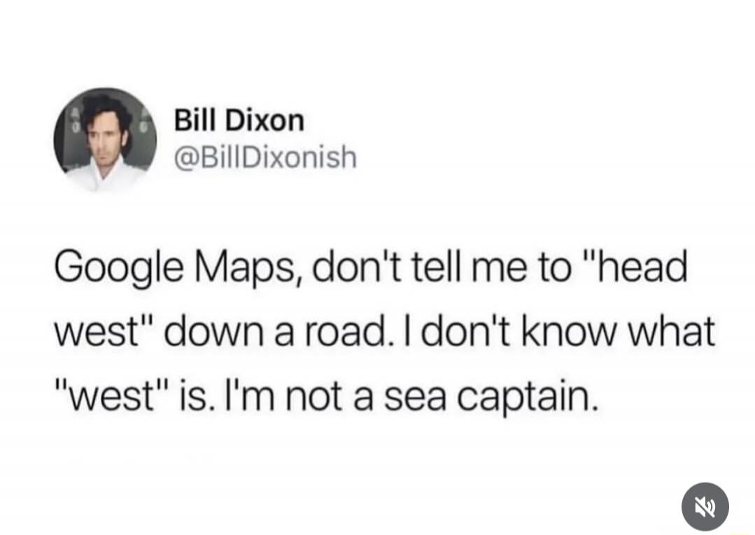 Bill Dixon @BillDixonish Google Maps, don't tell me to 